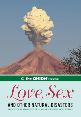 Stock image for The Onion Presents: Love, Sex, and Other Natural Disasters: Relationship Reporting from America's Finest News Source (Onion Ad Nauseam) for sale by SecondSale