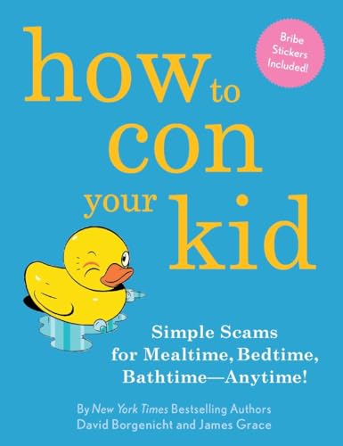 Beispielbild fr How to Con Your Kid: Simple Scams for Mealtime, Bedtime, Bathtime-Anytime! zum Verkauf von SecondSale