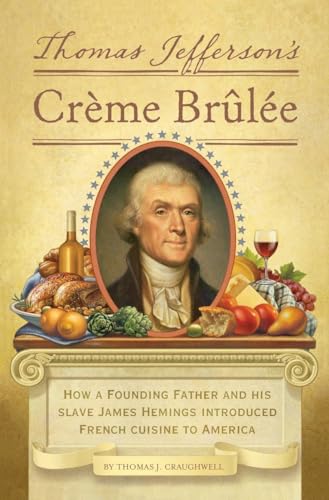 9781594745782: Thomas Jefferson's Creme Brulee: How a Founding Father and His Slave James Hemings Introduced French Cuisine to America
