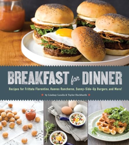 Imagen de archivo de Breakfast for Dinner : Recipes for Frittata Florentine, Huevos Rancheros, Sunny-Side-Up Burgers, and More! a la venta por Better World Books
