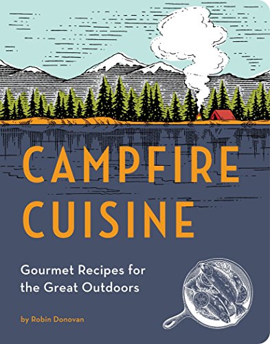 9781594746284: Campfire Cuisine: Gourmet Recipes for the Great Outdoors [Idioma Ingls]