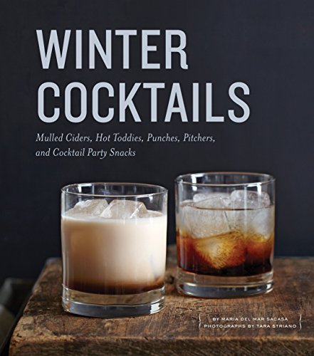 Stock image for Winter Cocktails: Mulled Ciders, Hot Toddies, Punches, Pitchers, and Cocktail Party Snacks for sale by Ergodebooks