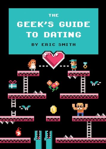 Imagen de archivo de The Geek's Guide to Dating a la venta por 2Vbooks