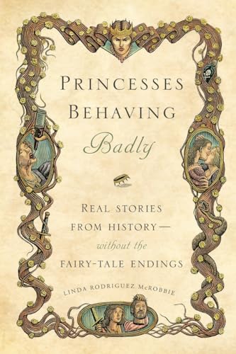 9781594746444: Princesses Behaving Badly: Real Stories from History Without the Fairy-Tale Endings