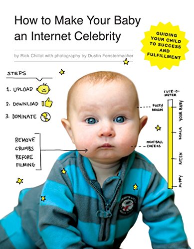 Stock image for How to Make Your Baby an Internet Celebrity: Guiding Your Child to Success and Fulfillment for sale by SecondSale