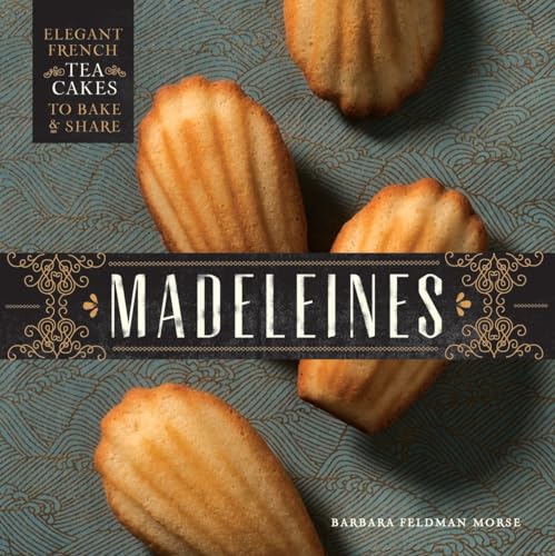 Imagen de archivo de Madeleines: Elegant French Tea Cakes to Bake and Share a la venta por Half Price Books Inc.