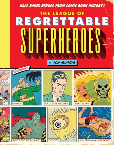 Imagen de archivo de The League of Regrettable Superheroes: Half-Baked Heroes from Comic Book History a la venta por ThriftBooks-Dallas