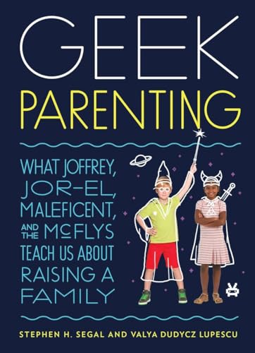 Beispielbild fr Geek Parenting: What Joffrey, Jor-El, Maleficent, and the McFlys Teach Us about Raising a Family zum Verkauf von SecondSale