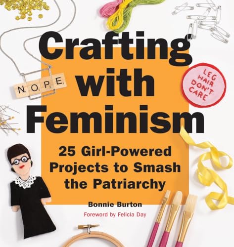 Beispielbild fr Crafting with Feminism: 25 Girl-Powered Projects to Smash the Patriarchy zum Verkauf von Wonder Book