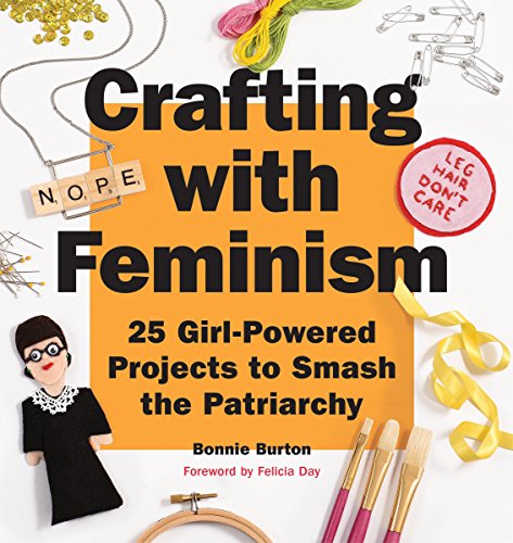 9781594749278: Crafting with Feminism: 25 Girl-Powered Projects to Smash the Patriarchy