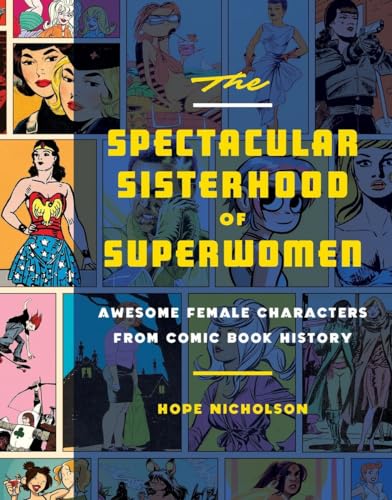 Stock image for The Spectacular Sisterhood of Superwomen: Awesome Female Characters from Comic Book History for sale by Decluttr