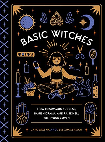 Stock image for Basic Witches: How to Summon Success, Banish Drama, and Raise Hell with Your Coven for sale by WorldofBooks