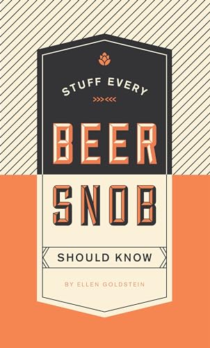 9781594749834: Stuff Every Beer Snob Should Know: Ellen Goldstein: 22 (Stuff You Should Know)