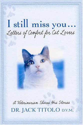 Stock image for I Still Miss You.Letters of Comfort for Cat Lovers: A Veterinarian Shares His Stories for sale by ThriftBooks-Atlanta