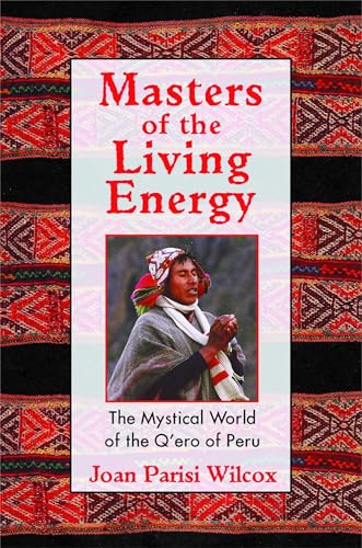 9781594770128: Masters of the Living Energy: The Mystical World of the Q'ero of Peru
