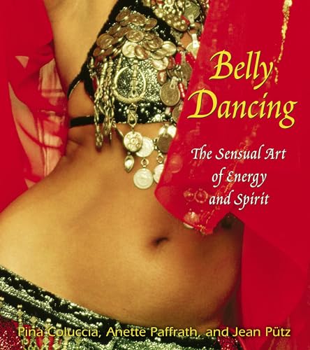 9781594770210: Belly Dancing: The Sensual Art of Energy and Spirit