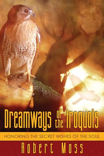 Imagen de archivo de Dreamways of the Iroquois: Honoring the Secret Wishes of the Soul a la venta por BooksRun