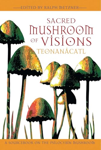 Stock image for Sacred Mushroom of Visions: Teonancatl: A Sourcebook on the Psilocybin Mushroom for sale by KuleliBooks