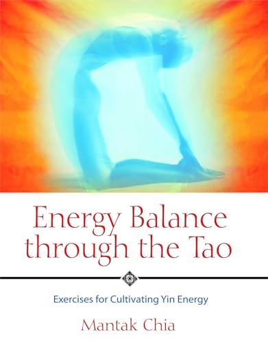 ENERGY BALANCE THROUGH THE TAO: Exercises For Cultivating Yin Energy (O)