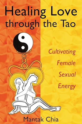 Imagen de archivo de Healing Love through the Tao: Cultivating Female Sexual Energy a la venta por Dream Books Co.