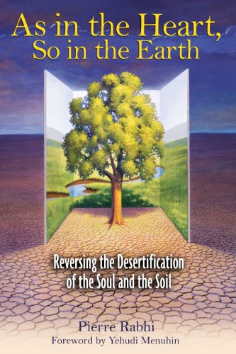 Beispielbild fr As in the Heart, So in the Earth: Reversing the Desertification of the Soul and the Soil zum Verkauf von Indiana Book Company