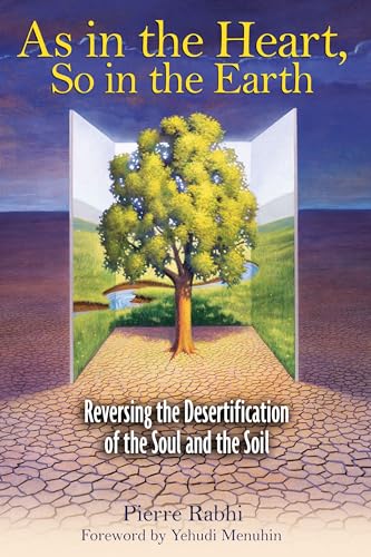 Stock image for As in the Heart, So in the Earth: Reversing the Desertification of the Soul and the Soil for sale by Indiana Book Company