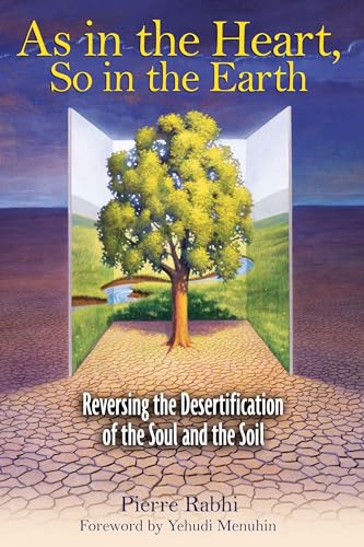 Stock image for As in the Heart, So in the Earth: Reversing the Desertification of the Soul and the Soil for sale by SecondSale
