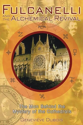 Beispielbild fr Fulcanelli And the Alchemical Revival : The Man Behind the Mystery of the Cathedrals zum Verkauf von Magers and Quinn Booksellers