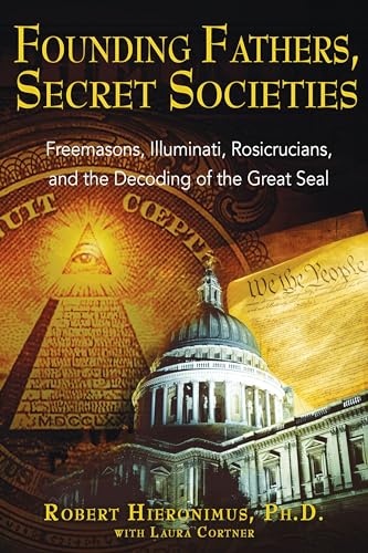 Stock image for Founding Fathers, Secret Societies: Freemasons, Illuminati, Rosicrucians, and the Decoding of the Great Seal [Paperback] Hieronimus Ph.D., Robert and Cortner, Laura E. for sale by Ocean Books