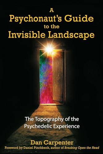 Stock image for A Psychonaut's Guide to the Invisible Landscape: The Topography of the Psychedelic Experience for sale by Revaluation Books