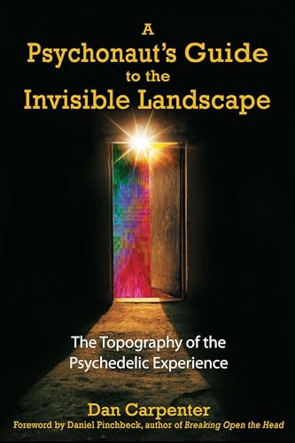 Stock image for A Psychonaut's Guide to the Invisible Landscape: The Topography of the Psychedelic Experience for sale by Half Price Books Inc.