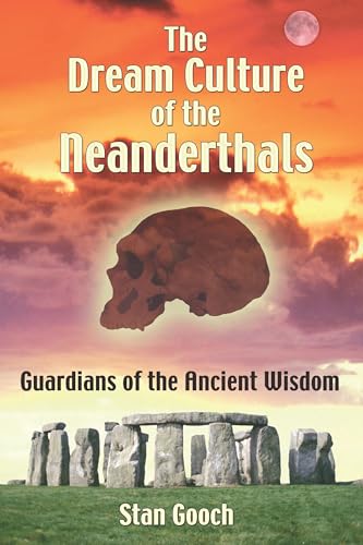 Stock image for The Dream Culture of the Neanderthals: Guardians of the Ancient Wisdom for sale by SecondSale