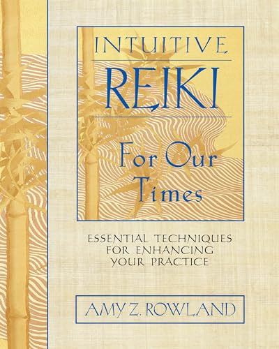 Intuitive Reiki for Our Times: Essential Techniques for Enhancing Your Practice