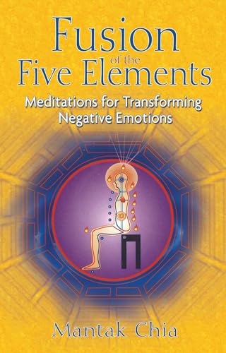 FUSION OF THE FIVE ELEMENTS: Meditations For Transforming Negative Emotions (new edition)