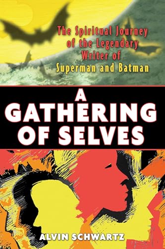 A Gathering of Selves: The Spiritual Journey of the Legendary Writer of Superman and Batman (9781594771095) by Schwartz, Alvin