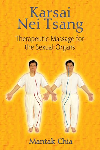 Karsai Nei Tsang: Therapeutic Massage for the Sexual Organs (9781594771149) by Chia, Mantak