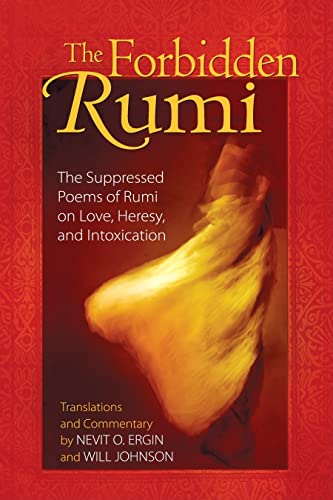 Stock image for The Forbidden Rumi : The Suppressed Poems of Rumi on Love, Heresy, and Intoxication for sale by Better World Books