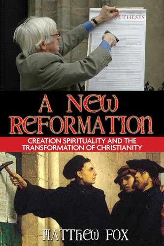 Imagen de archivo de A New Reformation: Creation Spirituality and the Transformation of Christianity a la venta por Wonder Book