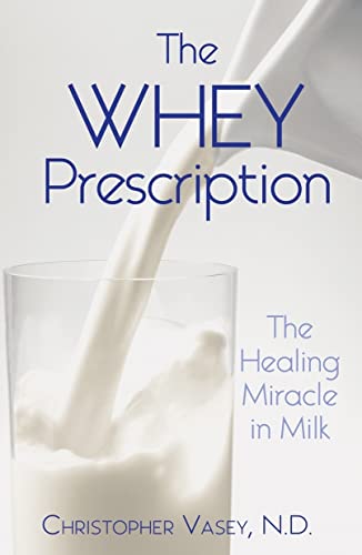 Stock image for The Whey Prescription: The Healing Miracle in Milk for sale by Magers and Quinn Booksellers