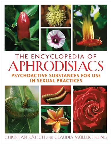 The Encyclopedia of Aphrodisiacs: Psychoactive Substances for Use in Sexual Practices (9781594771699) by RÃ¤tsch, Christian; MÃ¼ller-Ebeling, Claudia