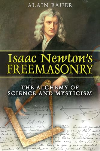 Isaac Newton's Freemasonry: The Alchemy of Science & Mysticism