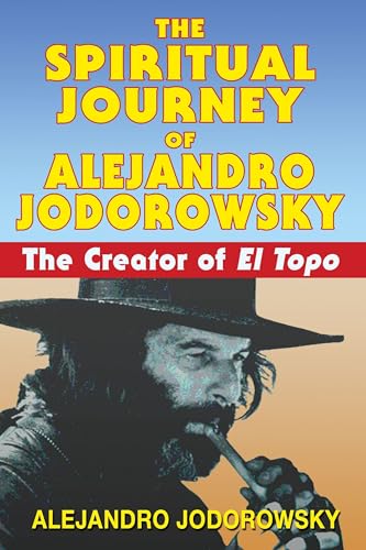 Stock image for The Spiritual Journey of Alejandro Jodorowsky: The Creator of iEl Topo/i for sale by Goodwill Books