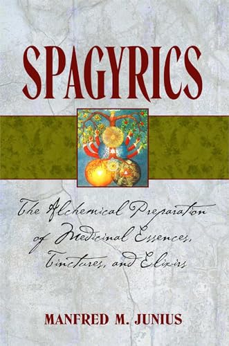 Stock image for Spagyrics: The Alchemical Preparation of Medicinal Essences, Tinctures, and Elixirs for sale by GF Books, Inc.