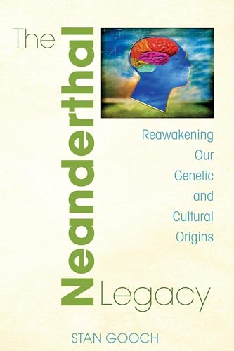 Stock image for The Neanderthal Legacy: Reawakening Our Genetic and Cultural Origins for sale by Goodwill Books