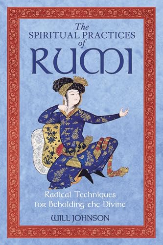 Imagen de archivo de The Spiritual Practices of Rumi: Radical Techniques for Beholding the Divine a la venta por SecondSale