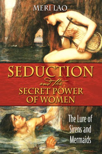 Stock image for Seduction and the Secret Power of Women: The Lure of Sirens and Mermaids for sale by Front Cover Books