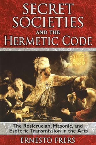 9781594772085: Secret Societies and the Hermetic Code: The Rosicrucian, Masonic, and Esoteric Transmission in the Arts