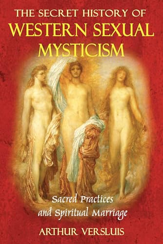 Stock image for The Secret History of Western Sexual Mysticism: Sacred Practices and Spiritual Marriage for sale by Books From California