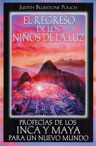 9781594772160: El Regreso de Los Nios de la Luz: Profecas de Los Inca Y Maya Para Un Nuevo Mundo = Return of the Children of Light