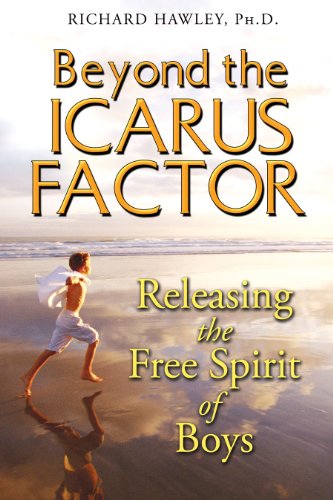 Beispielbild fr Beyond the Icarus Factor: Releasing the Free Spirit of Boys zum Verkauf von The Maryland Book Bank